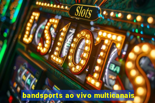 bandsports ao vivo multicanais